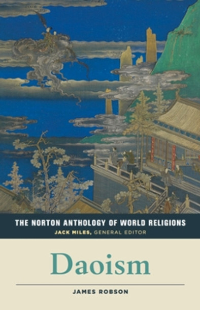 The Norton Anthology of World Religions: Daoism by James Robson 9780393918977