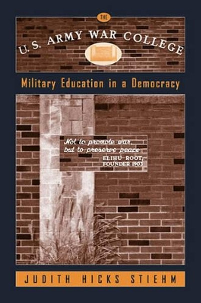 The U.S.Army War College: Military Education in a Democracy by Judith Hicks Stiehm 9781566399593