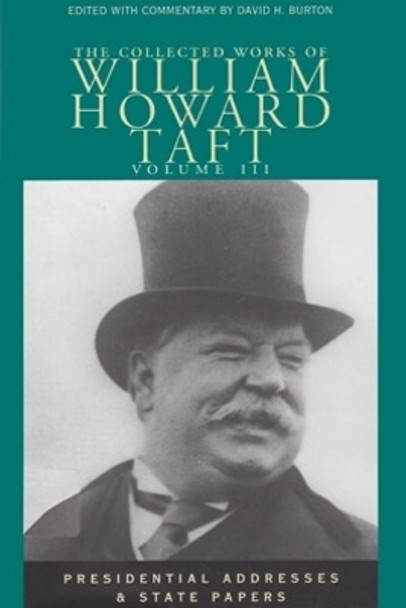 Collected Works Taft, Vol. 3: Presendential Addresses & State Papers by William Howard Taft 9780821414040