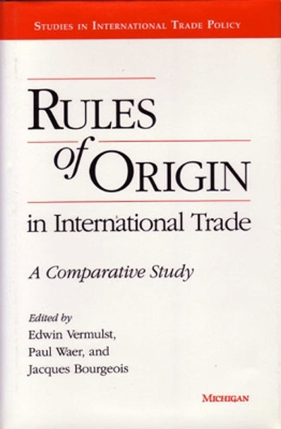 Rules of Origin in International Trade: A Comparative Study by Edwin A. Vermulst 9780472104116