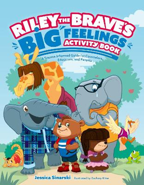 Riley the Brave's Big Feelings Activity Book: A Trauma-Informed Guide for Counselors, Educators, and Parents by Jessica Sinarski 9781839973000