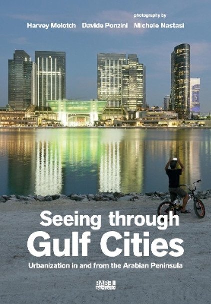 Seeing Through Gulf Cities: Urbanization in and from the Arab Peninsula: 2023 by Davide Ponzini 9788832080728