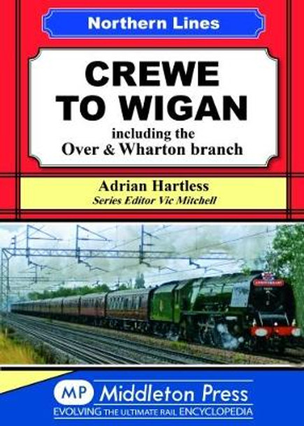 Crewe To Wigan: including Over & Wharton by Adrian Hartless 9781910356128