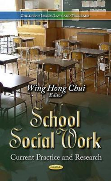 School Social Work: Current Practice & Research by Wing Hong Chui 9781628083347