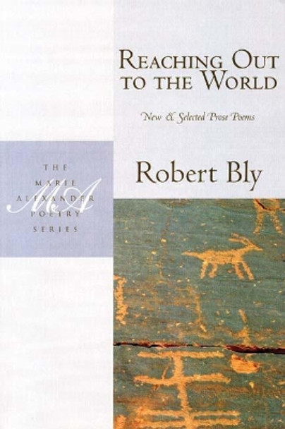 Reaching Out to the World: New & Selected Prose Poems by Robert Bly 9781935210023