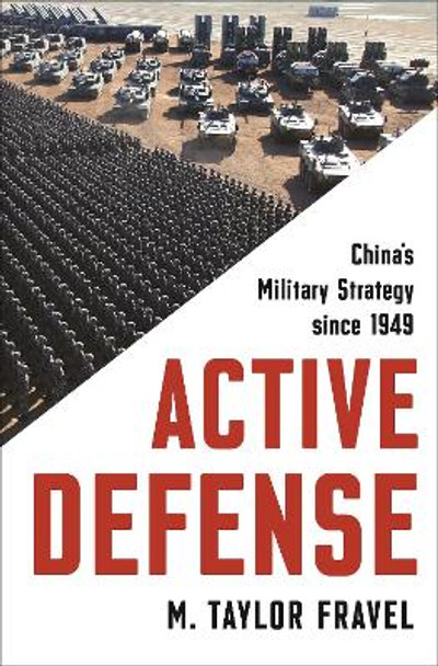 Active Defense: China's Military Strategy since 1949 by M. Taylor Fravel 9780691210339