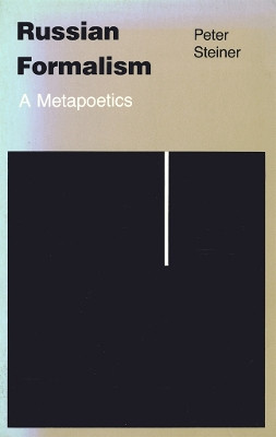 Russian Formalism: A Metapoetics by Peter Steiner 9780801493669