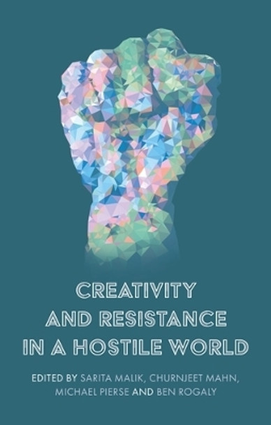 Creativity and Resistance in a Hostile World by Sarita Malik 9781526152848