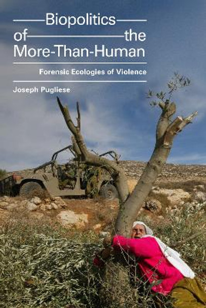 Biopolitics of the More-Than-Human: Forensic Ecologies of Violence by Joseph Pugliese 9781478007678