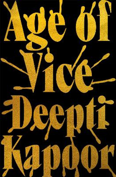 Age of Vice: 'The story is unputdownable . . . This is how it's done when it's done exactly right' Stephen King by Deepti Kapoor 9780708898871