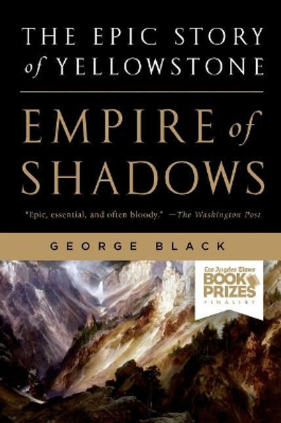 Empire of Shadows: the Epic Story of Yellowstone by George Black 9781250023209