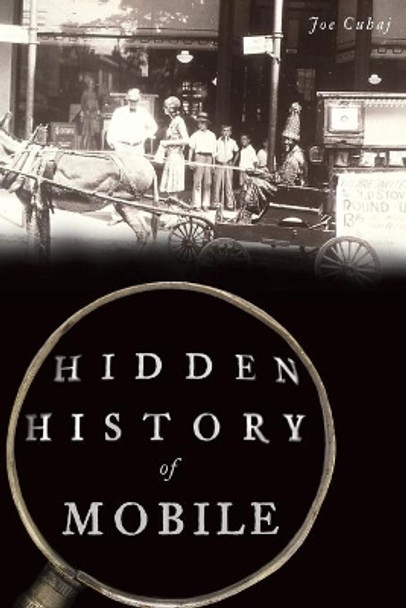 Hidden History of Mobile by Joe Cuhaj 9781467143547