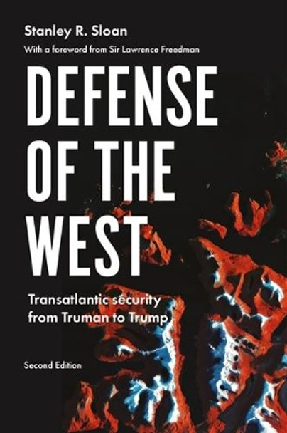 Defense of the West: Transatlantic Security from Truman to Trump, by Stanley R. Sloan 9781526146229