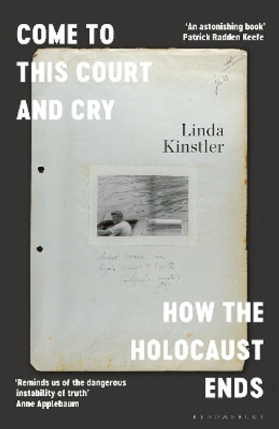 Come to This Court and Cry: How the Holocaust Ends by Linda Kinstler 9781526612588