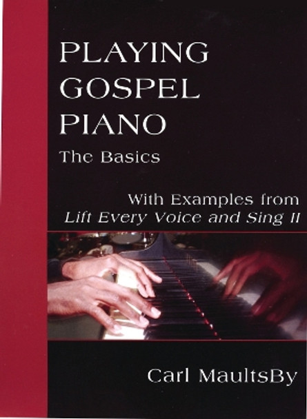 Playing Gospel Piano: The Basics: With Examples from Lift Every Voice and Sing II by Carl MaultsBy 9781640655454