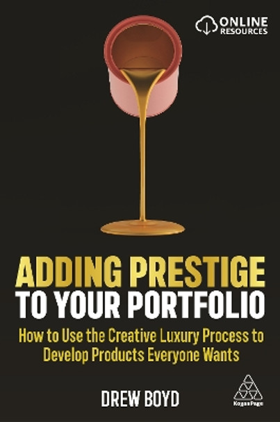Adding Prestige to Your Portfolio: How to Use the Creative Luxury Process to Develop Products Everyone Wants by Drew Boyd 9781789666113