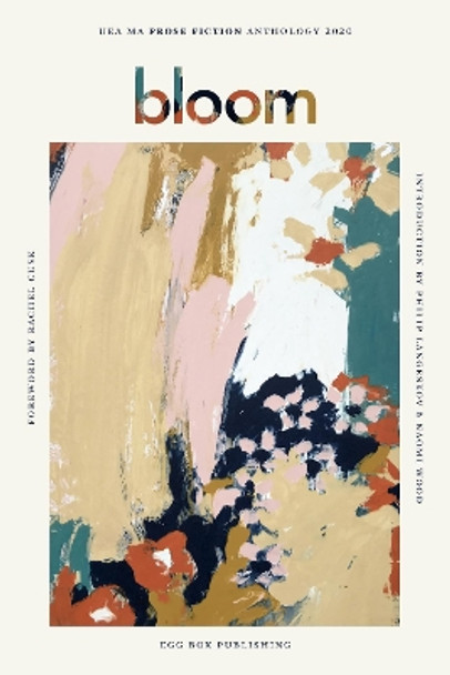 Bloom: UEA Creative Writing Anthology Prose Fiction: 2020 by Rachel Cusk 9781913861001