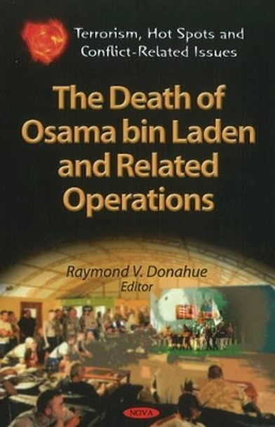 Death of Osama Bin Laden & Related Operations by Raymond V. Donahue 9781614704799