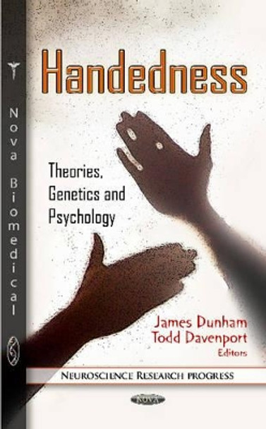 Handedness: Theories, Genetics & Psychology by James Dunham 9781614705024