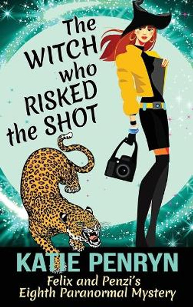 The Witch who Risked the Shot: Felix and Penzi's Eighth Paranormal Mystery by Katie Penryn 9782901556671