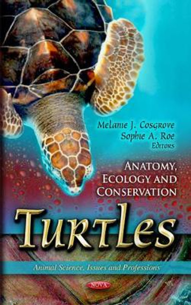 Turtles: Anatomy, Ecology & Conservation by Melanie J. Cosgrove 9781614705543