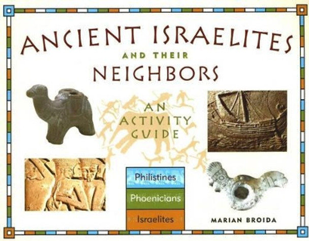 Ancient Israelites & Their Neighbours by Marian Broida 9781556524578