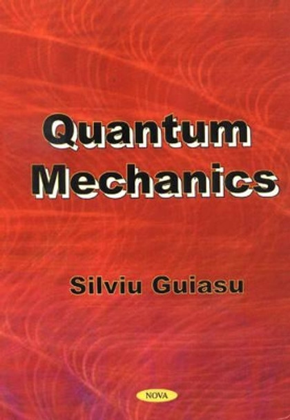 Quantum Mechanics: Based on the Principle of Minimum Mean Deviation From Statistical Equilibrium & Independence by Silviu Guiasu 9781560728962