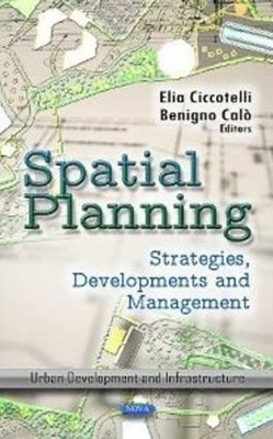 Spatial Planning: Strategies, Developments & Management by Elia Ciccotelli 9781614708940