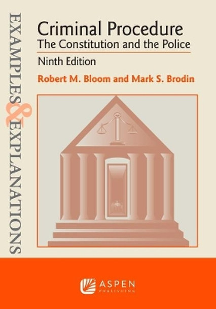 Examples & Explanations for Criminal Procedure: The Constitution and the Police by Robert M Bloom 9781454891369