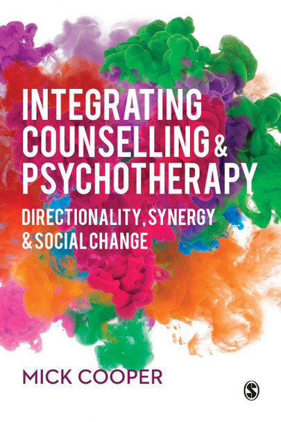 Integrating Counselling & Psychotherapy: Directionality, Synergy and Social Change by Mick Cooper 9781526440037