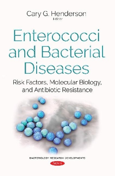 Enterococci & Bacterial Diseases: Risk Factors, Molecular Biology, & Antibiotic Resistance by Cary G Henderson 9781536121261