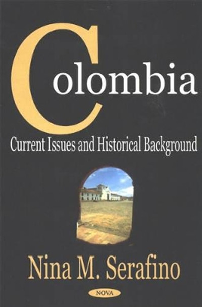 Colombia: Current Issues & Historical Background by Nina M. Serafino 9781590335611