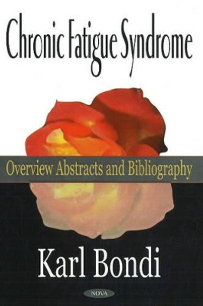 Chronic Fatigue Syndrome: Overview Abstracts & Bibliography by Karl Bondi 9781590335741