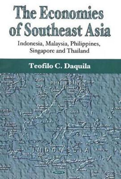 Economies of Southeast Asia: Indonesia, Malaysia, Philippines, Singapore & Thailand by Teofilo C. Daquila 9781594541889