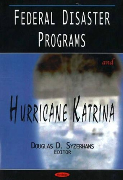 Federal Disaster Programs & Hurricane Katrina by Douglas D. Syzerhans 9781594548895