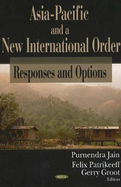 Asia-Pacific & a New International Order: Responses & Options by Purnendra Jain 9781594549861