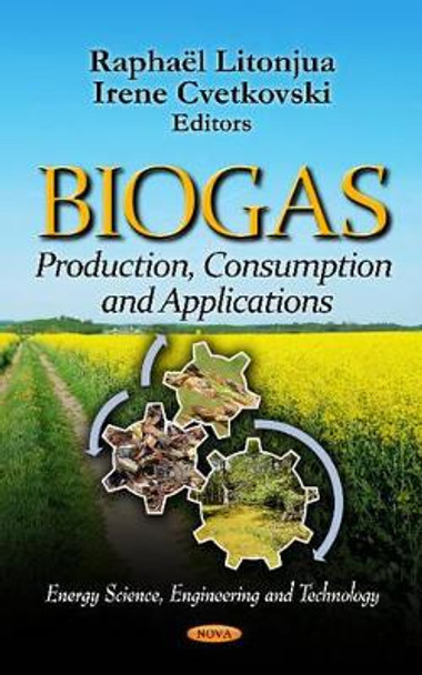 Biogas: Production, Consumption & Applications by Raphael Litonjua 9781614709732