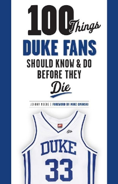 100 Things Duke Fans Should Know & Do Before They Die by Johnny Moore 9781600789809