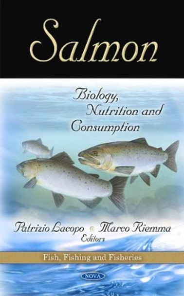 Salmon: Biology, Nutrition & Consumption by Patrizio Lacopo 9781607412878