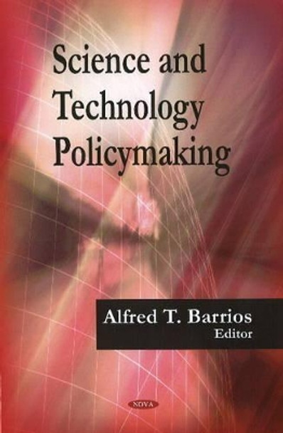 Science & Technology Policymaking by Alfred T. Barrios 9781606924396