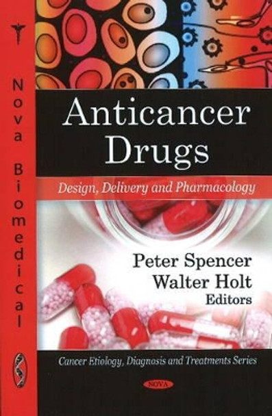 Anticancer Drugs: Design, Delivery & Pharmacology by Peter Spencer 9781607410041