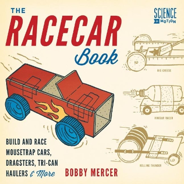 The Racecar Book: Build and Race Mousetrap Cars, Dragsters, Tri-Can Haulers & More by Bobby Mercer 9781613747148