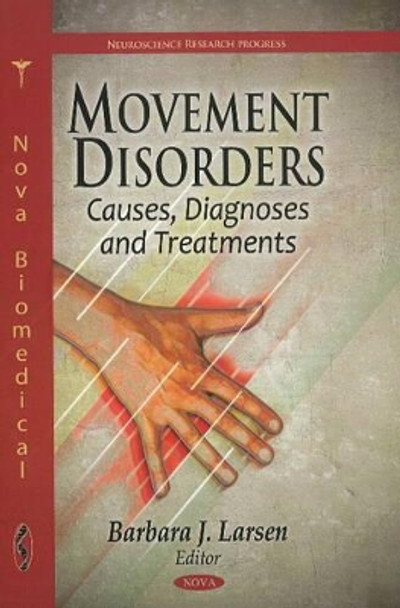 Movement Disorders: Causes, Diagnoses & Treatments by Barbara J. Larsen 9781612092003