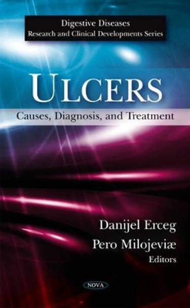 Ulcers: Causes, Diagnosis & Treatment by Danijel Erceg 9781607412533