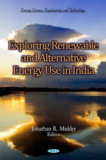Exploring Renewable & Alternative Energy Use in India by Jonathan R. Mulder 9781612096803