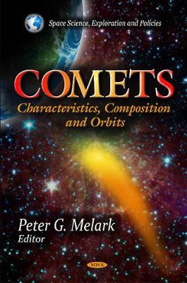 Comets: Characteristics, Composition & Orbits by Peter G. Melark 9781613246580