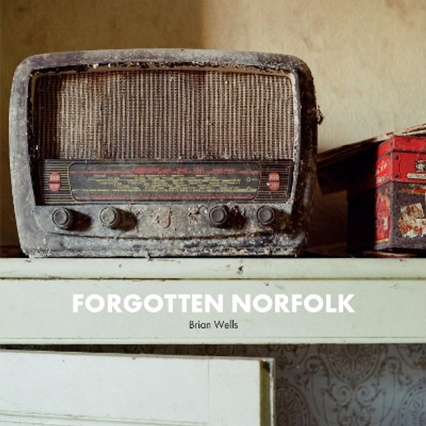 Forgotten Norfolk by Brian Wells 9781838131623