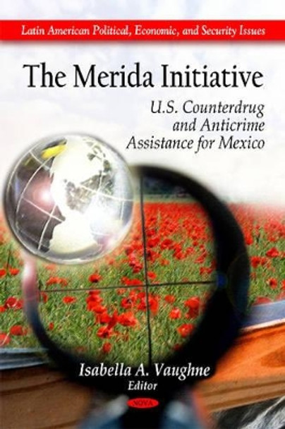 Merida Initiative: U.S. Counterdrug & Anticrime Assistance for Mexico by Isabella A. Vaughne 9781617285103