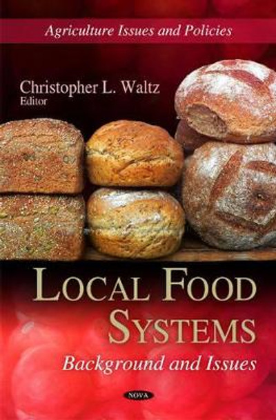 Local Food Systems: Background & Issues by Christopher L. Waltz 9781617615948