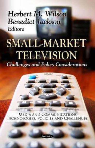 Small-Market Television: Challenges & Policy Considerations by Herbert M. Wilson 9781619427310